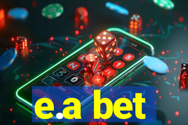 e.a bet